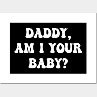 Daddy Am I Your Baby Lover Father Apparel Posters and Art